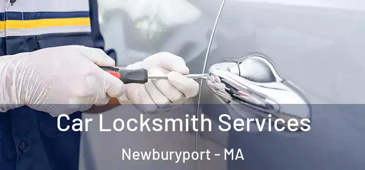 Car Locksmith Services Newburyport - MA