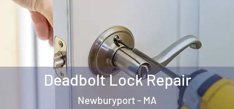  Deadbolt Lock Repair Newburyport - MA